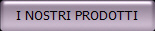 I NOSTRI PRODOTTI