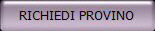 RICHIEDI PROVINO